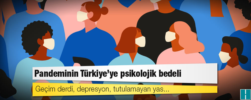 Pandeminin Türkiye’ye psikolojik bedeli: Geçim derdi, depresyon, tutulamayan yas