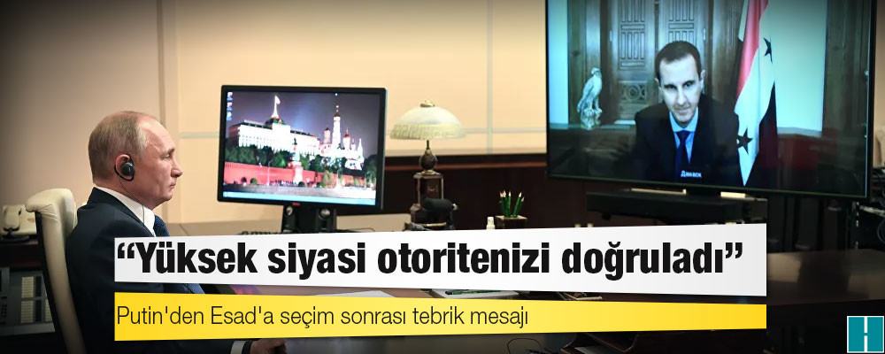 Putin'den Esad'a seçim sonrası tebrik mesajı: Yüksek siyasi otoritenizi doğruladı