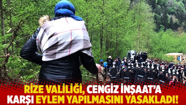 Rize Valiliği, Cengiz İnşaat'a karşı eylem yapılmasını yasakladı!