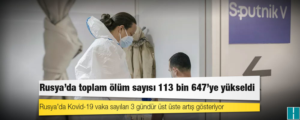 Rusya’da Kovid-19 nedeniyle ölenlerin sayısı 113 bin 647’ye yükseldi