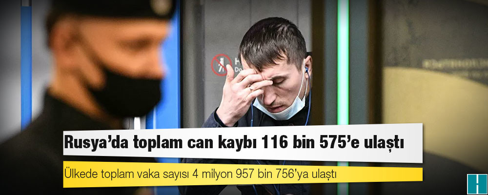 Rusya'da Kovid-19 nedeniyle ölenlerin sayısı 116 bin 575’e yükseldi