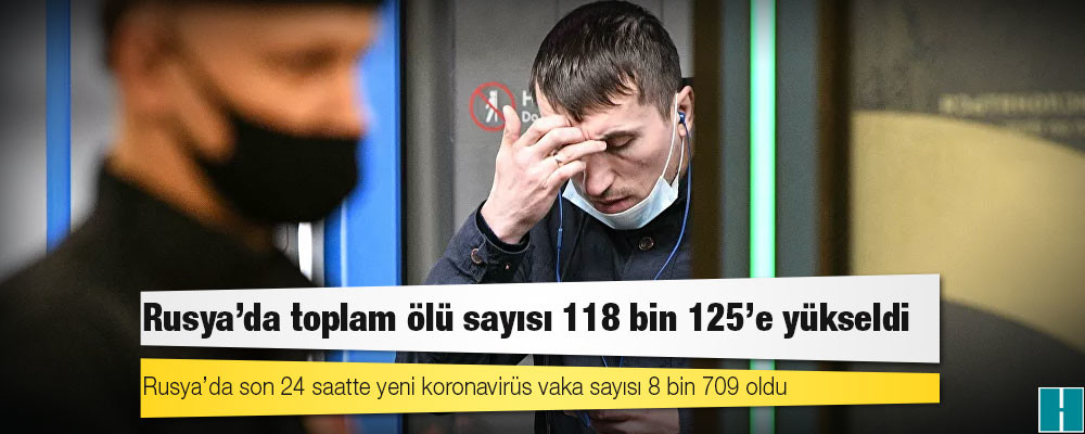 Rusya'da Kovid-19 nedeniyle ölenlerin sayısı 118 bin 125’e yükseldi