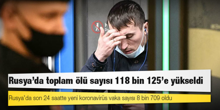 Rusya'da Kovid-19 nedeniyle ölenlerin sayısı 118 bin 125’e yükseldi
