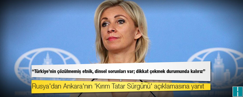 Rusya'dan Ankara'nın 'Kırım Tatar Sürgünü' açıklamasına yanıt: Türkiye'nin çözülmemiş etnik, dinsel sorunları var; dikkat çekmek durumunda kalırız