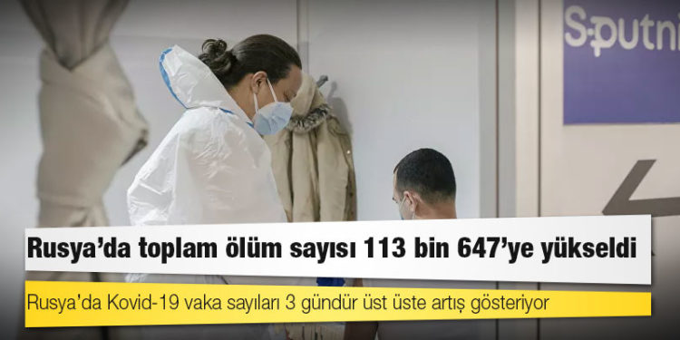 Rusya’da Kovid-19 nedeniyle ölenlerin sayısı 113 bin 647’ye yükseldi
