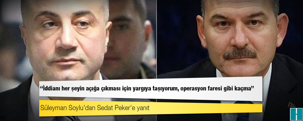 Süleyman Soylu'dan Sedat Peker'e yanıt: Hayatının bir noktasında benimle temasın var ve bu ispatlanırsa idam dahil her türlü cezaya razıyım