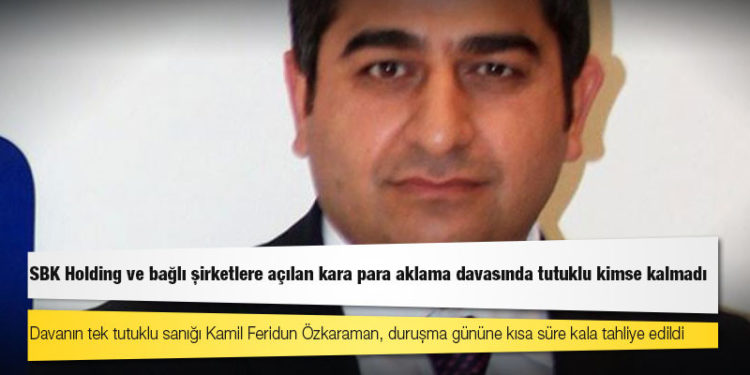 SBK Holding ve bağlı şirketlere açılan kara para aklama davasında tutuklu kimse kalmadı
