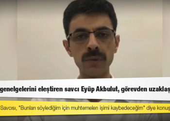 Salgın tedbirlerinin hukuksuz olduğunu savunarak soruşturma başlattığını duyuran Viranşehir Savcısı Eyüp Akbulut görevinden uzaklaştırıldı