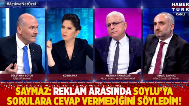 Saymaz: Reklam arasında Soylu'ya sorulara cevap vermediğini söyledim!