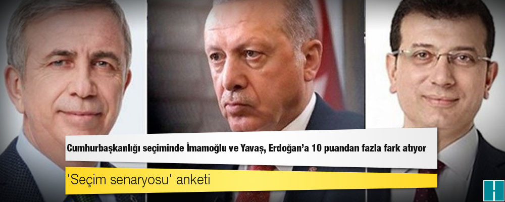 'Seçim senaryosu' anketi: Cumhurbaşkanlığı seçiminde İmamoğlu ve Yavaş, Erdoğan'a 10 puandan fazla fark atıyor