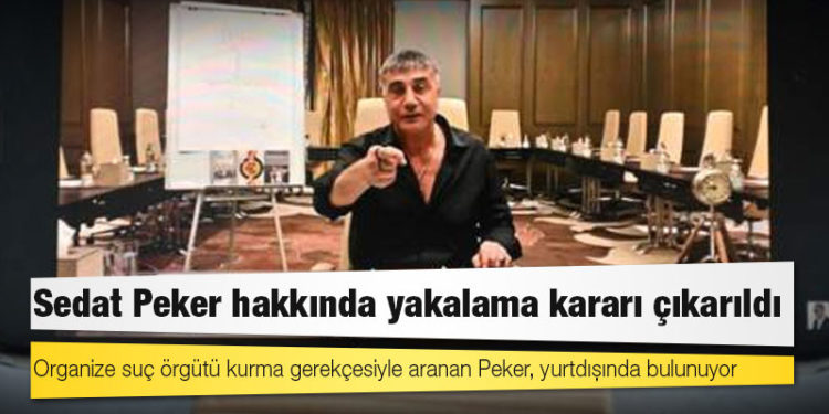 Sedat Peker hakkında yakalama kararı çıkarıldı