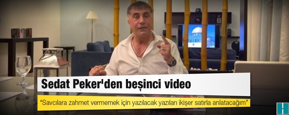 Sedat Peker'den beşinci video: Savcılara zahmet vermemek için yazılacak yazıları ikişer satırla anlatacağım