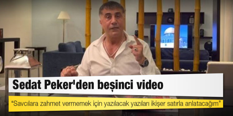 Sedat Peker'den beşinci video: Savcılara zahmet vermemek için yazılacak yazıları ikişer satırla anlatacağım