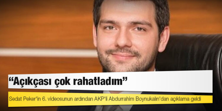 Sedat Peker'in 6. videosunun ardından AKP'li Abdurrahim Boynukalın'dan açıklama geldi: Açıkçası çok rahatladım