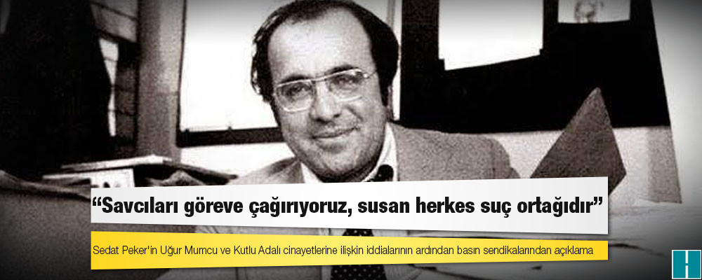 Sedat Peker'in Mumcu cinayetine ilişkin iddialarının ardından basın sendikalarından açıklama: Savcıları göreve çağırıyoruz, susan herkes suç ortağıdır