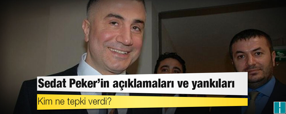 Sedat Peker'in açıklamaları ve yankıları: Kim ne tepki verdi?