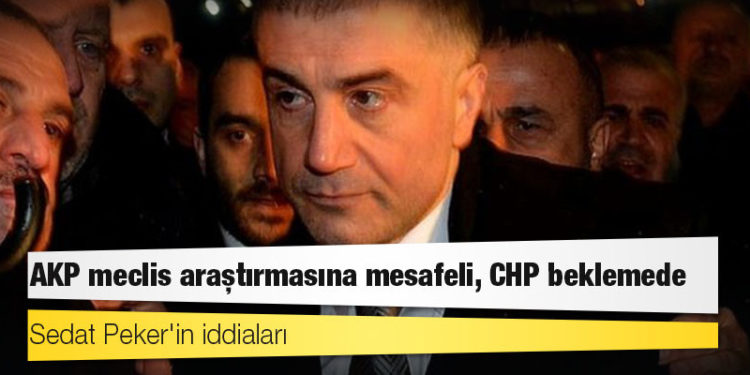 Sedat Peker'in iddiaları: AKP meclis araştırmasına mesafeli, CHP beklemede