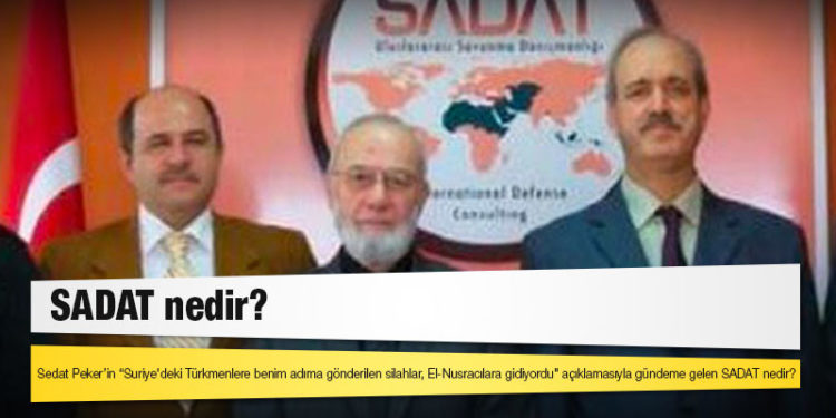 Sedat Peker’in “Suriye'deki Türkmenlere benim adıma gönderilen silahlar, El-Nusracılara gidiyordu" açıklamasıyla gündeme gelen SADAT nedir?