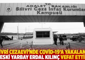 Silivri Cezaevi'nde Covid-19'a yakalanan eski yarbay Erdal Kılın&ccedil; vefat etti