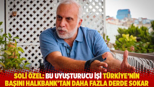 Soli Özel: Bu uyuşturucu işi Türkiye’nin başını Halkbank’tan daha fazla derde sokar