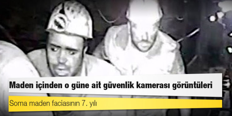 Soma maden faciasının 7. yılı: Maden içinden o güne ait güvenlik kamerası görüntüleri