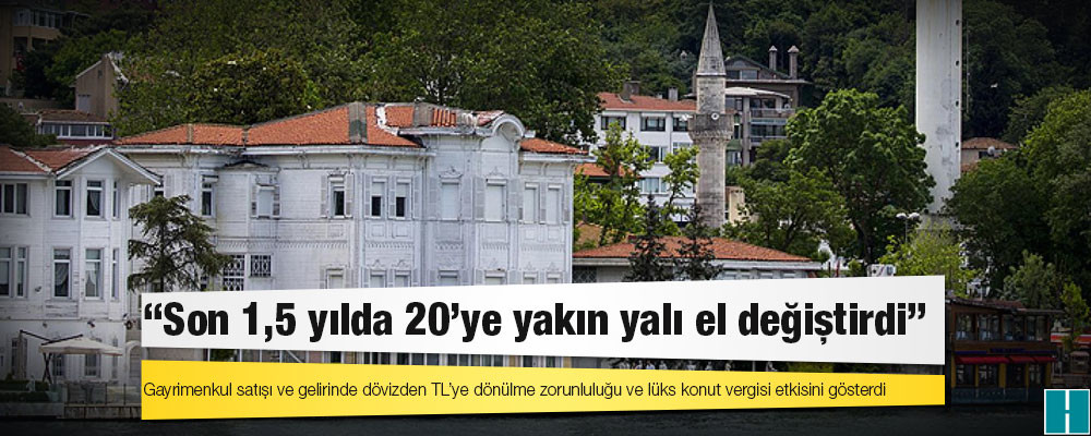 Son 1,5 yılda 20'ye yakın yalı el değiştirdi