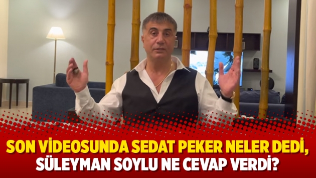 Son videosunda Sedat Peker neler dedi, Süleyman Soylu ne cevap verdi?