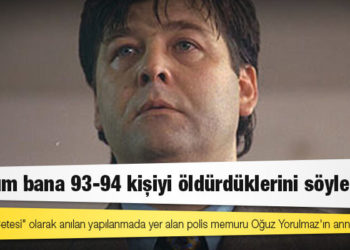 "Susurluk Çetesi" olarak anılan yapılanmada yer alan polis memuru Oğuz Yorulmaz'ın annesi: Oğlum bana 93-94 kişiyi öldürdüklerini söyledi