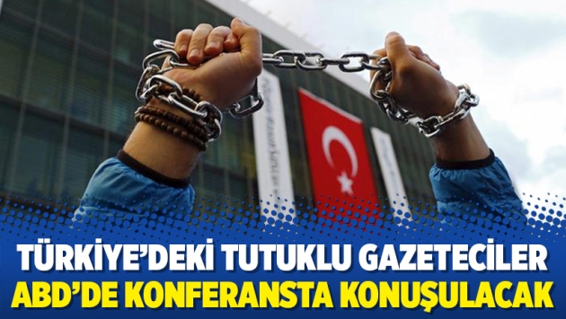 Türkiye’deki tutuklu gazeteciler ABD’de konferansta konuşulacak