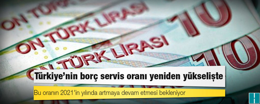 Türkiye'nin borç servis oranı yeniden yükselişte