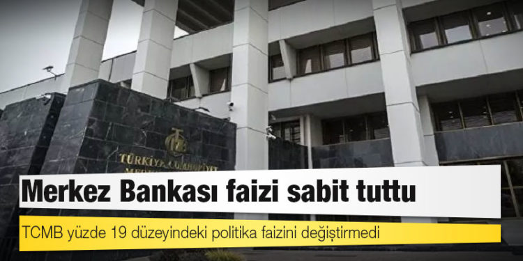 TCMB yüzde 19 düzeyindeki politika faizini değiştirmedi