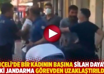 Tunceli'de bir kadının başına silah dayayan iki jandarma görevden uzaklaştırıldı