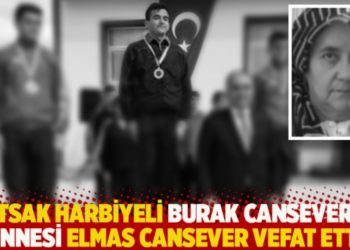 Tutsak harbiyeli Burak Cansever'in annesi Elmas Cansever vefat etti