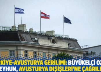 Türkiye-Avusturya gerilimi: Büyükelçi Ozan Ceyhun, Avusturya Dışişleri’ne çağrıldı