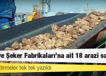 Türkiye Şeker Fabrikaları'na ait 18 arazi satıldı