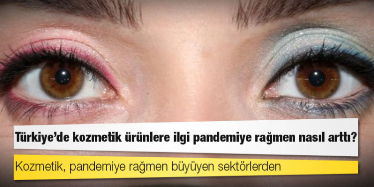 Türkiye'de kozmetik ürünlere ilgi pandemiye rağmen nasıl arttı?