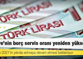 Türkiye'nin borç servis oranı yeniden yükselişte