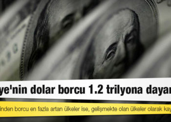 Türkiye'nin dolar borcu 1.2 trilyona dayandı