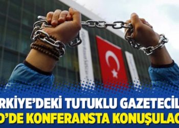 Türkiye’deki tutuklu gazeteciler ABD’de konferansta konuşulacak