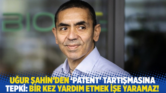 Uğur Şahin'den 'patent' tartışmasına tepki: Bir kez yardım etmek işe yaramaz!