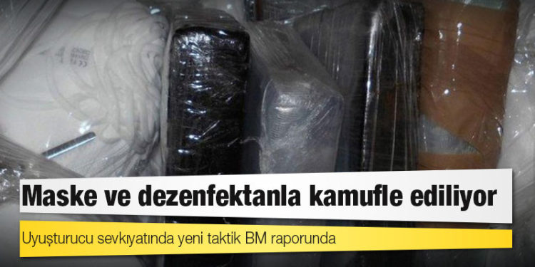 Uyuşturucu sevkıyatında yeni taktik BM raporunda: Maske ve dezenfektanla kamufle ediliyor