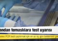 Uzmandan temaslılara test uyarısı: Temaslılarının PCR testi yaptırmak için en az üç gün beklemesi gerek