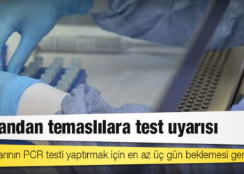 Uzmandan temaslılara test uyarısı: Temaslılarının PCR testi yaptırmak için en az üç gün beklemesi gerek