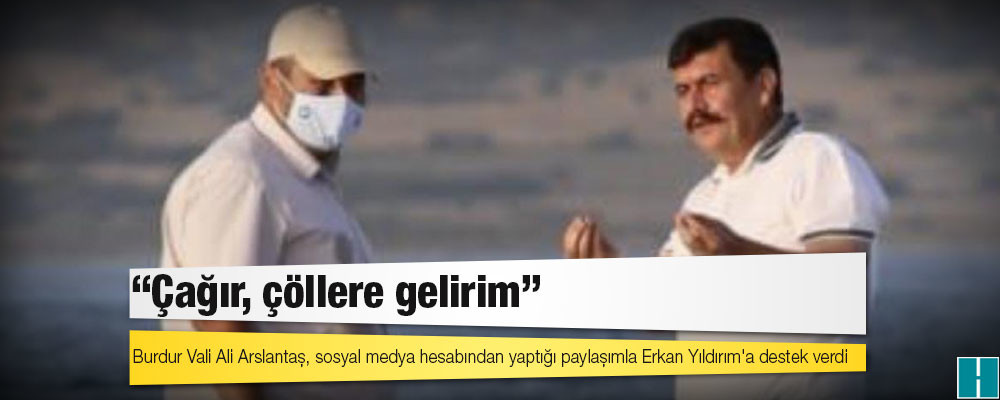 Validen uyuşturucu rotası çizmekle suçlanan Erkan Yıldırım'a: 'Çağır, çöllere gelirim'