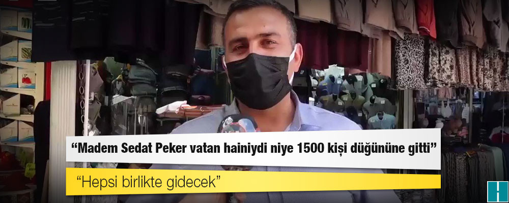 Vatandaş: Madem Sedat Peker vatan hainiydi niye 1500 kişi düğününe gitti; seçime az kaldı, hepsi birlikte gidecek