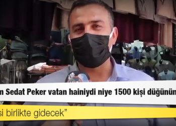 Vatandaş: Madem Sedat Peker vatan hainiydi niye 1500 kişi düğününe gitti; seçime az kaldı, hepsi birlikte gidecek