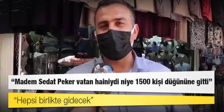 Vatandaş: Madem Sedat Peker vatan hainiydi niye 1500 kişi düğününe gitti; seçime az kaldı, hepsi birlikte gidecek