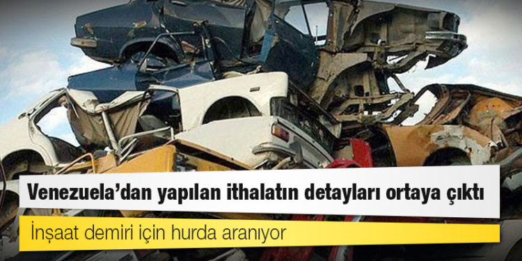 Venezuela’dan yapılan ithalatın detayları ortaya çıktı: İnşaat demiri için hurda aranıyor