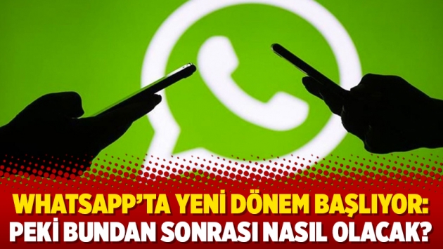 WhatsApp’ta yeni dönem başlıyor: Peki bundan sonrası nasıl olacak?