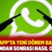 WhatsApp’ta yeni dönem başlıyor: Peki bundan sonrası nasıl olacak?